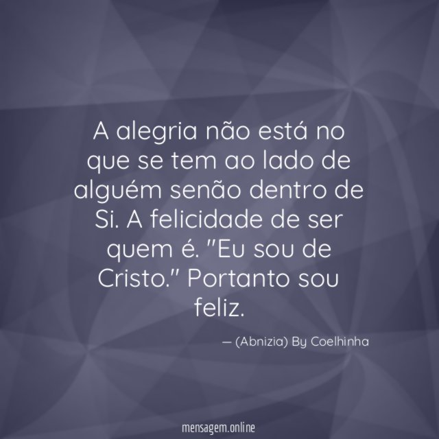 A alegria não está no que se tem