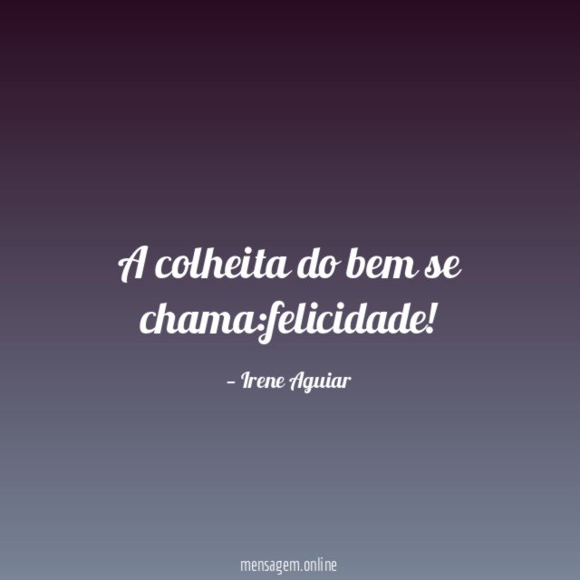 A colheita do bem se chama