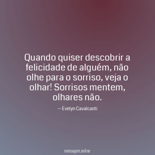 Quando quiser descobrir a felicidade de alguém