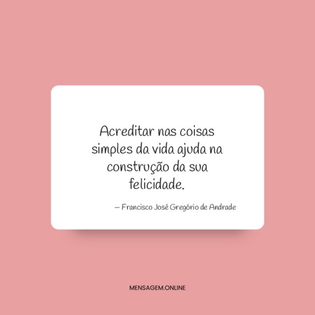 Acreditar nas coisas simples da vida ajuda na