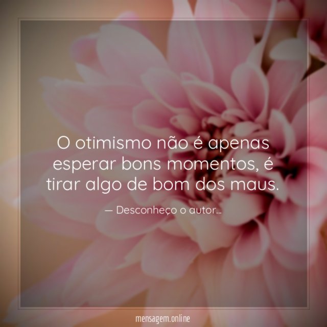 O otimismo não é apenas esperar bons momentos