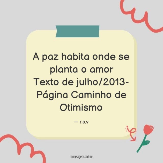 A paz habita onde se planta o amor