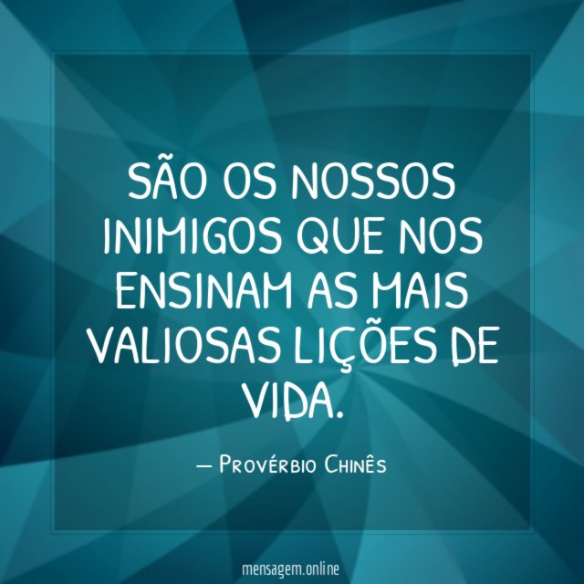 São os nossos inimigos que nos ensinam as