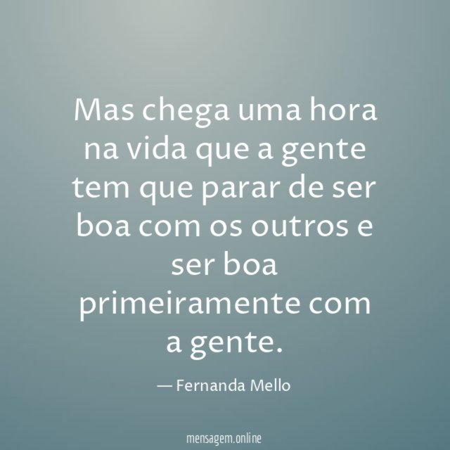 Mas chega uma hora na vida que a