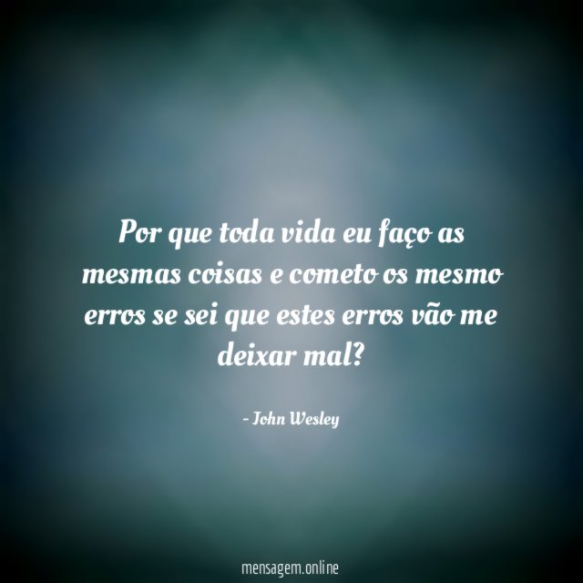 Por que toda vida eu faço as mesmas