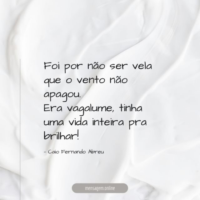 Foi por não ser vela que o vento não apagou