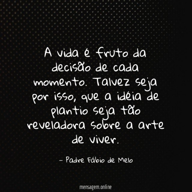 A vida é fruto da decisão de cada momento
