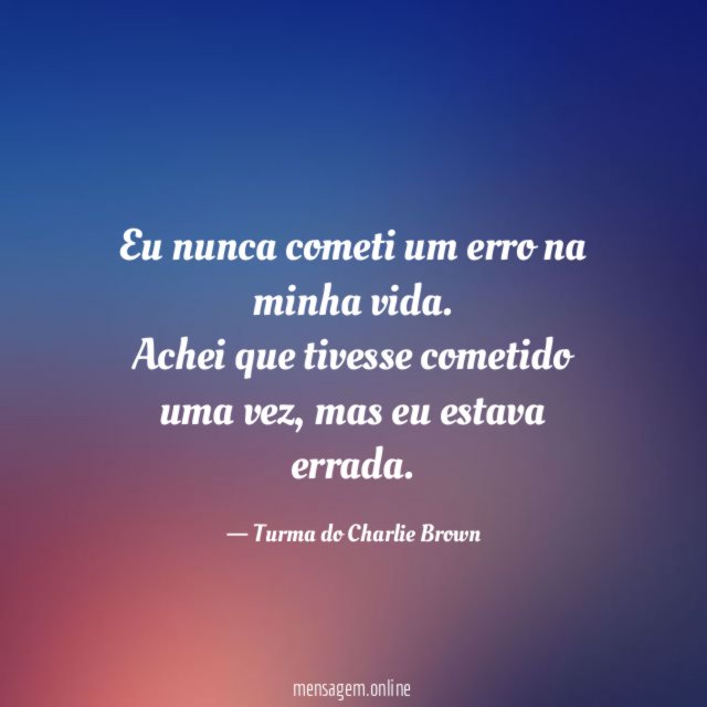 Eu nunca cometi um erro na minha vida