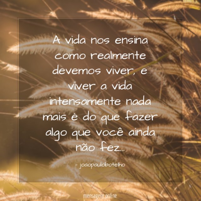 A vida nos ensina como realmente devemos viver