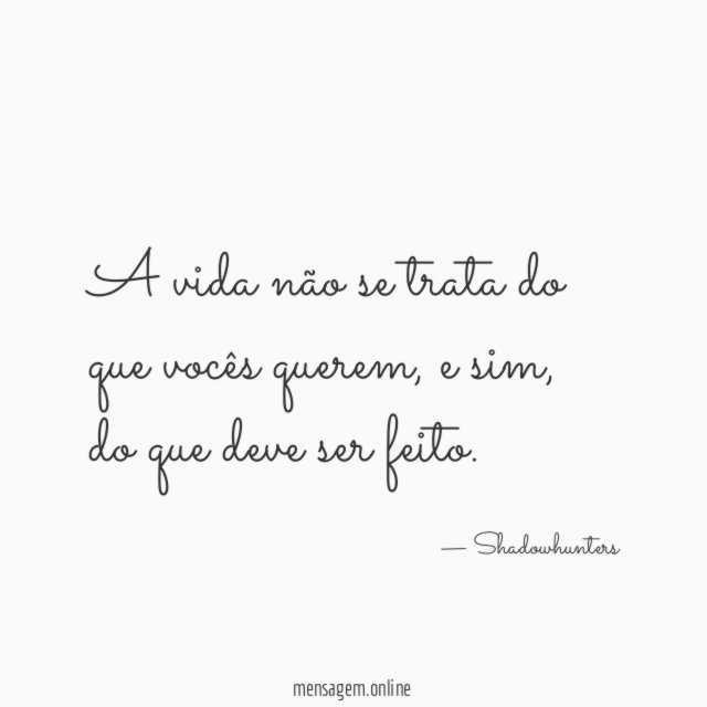 A vida não se trata do que vocês querem