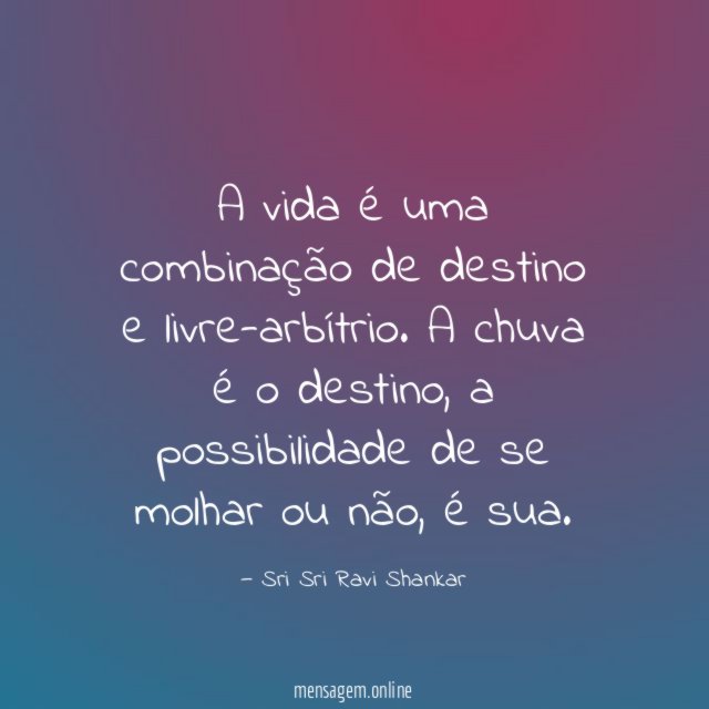 A vida é uma combinação de destino e livre-arbítrio