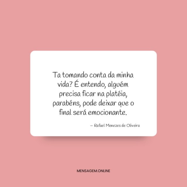 Ta tomando conta da minha vida