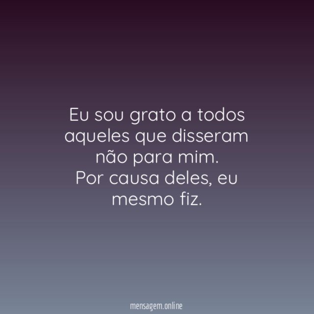 Eu sou grato a todos aqueles que disseram não para mim