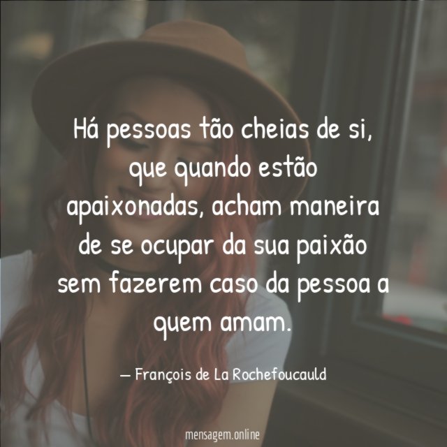 Há pessoas tão cheias de si