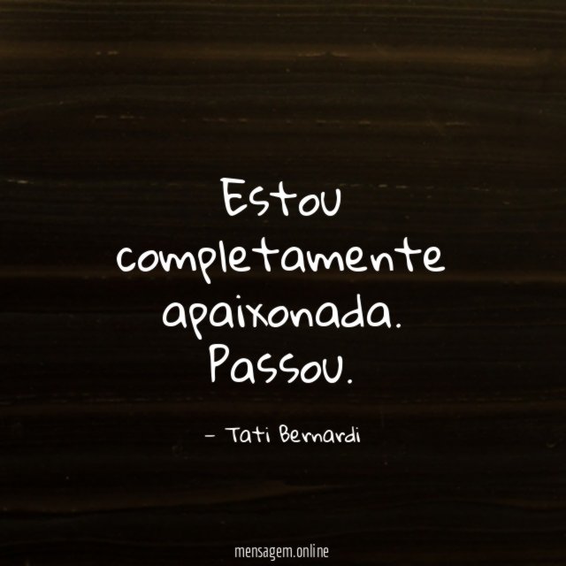 Estou completamente apaixonada