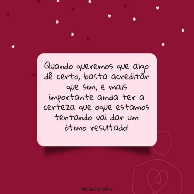 Quando queremos que algo dê certo