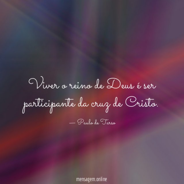 Viver o reino de Deus é ser participante da cruz de Cristo