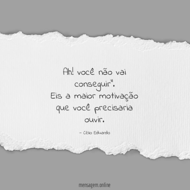 "Ah! você não vai conseguir".