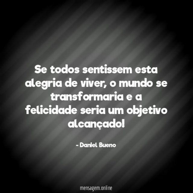 Se todos sentissem esta alegria de viver