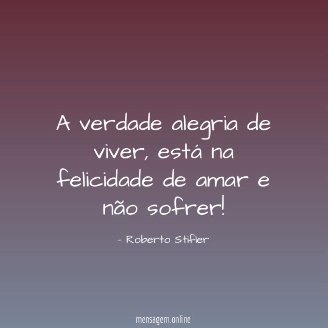 A verdade alegria de viver