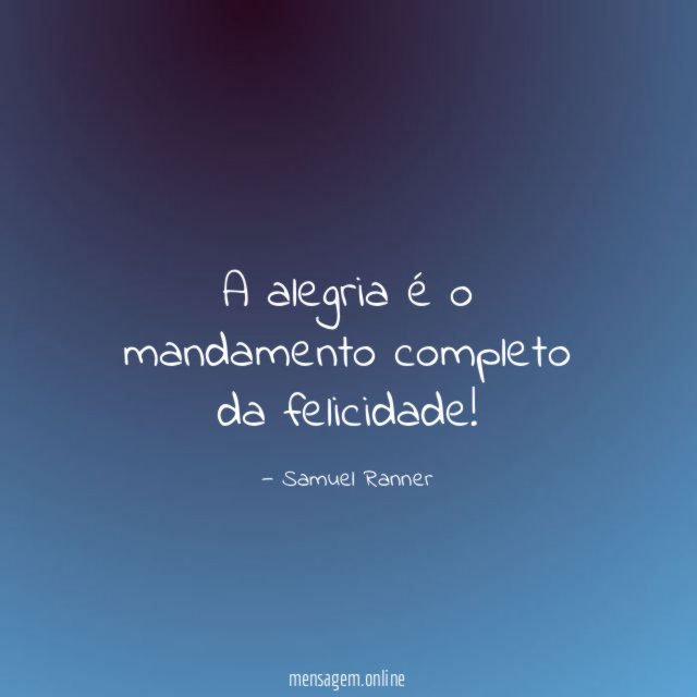 A alegria é o mandamento completo da felicidade