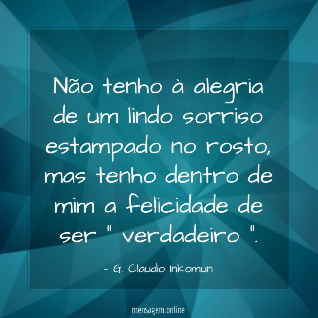 Não tenho à alegria de um lindo sorriso estampado no rosto