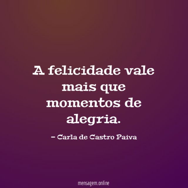 A felicidade vale mais que momentos de alegria