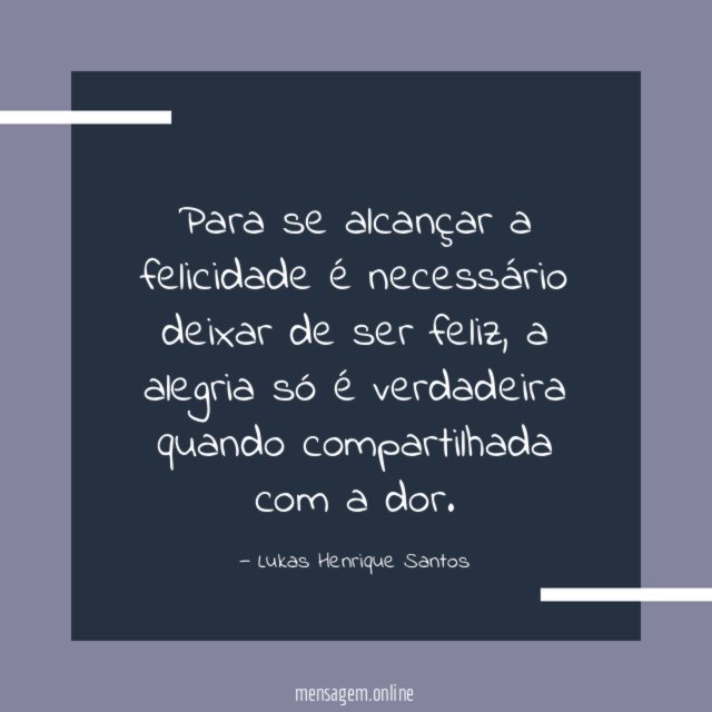 Para se alcançar a felicidade é necessário deixar de ser feliz