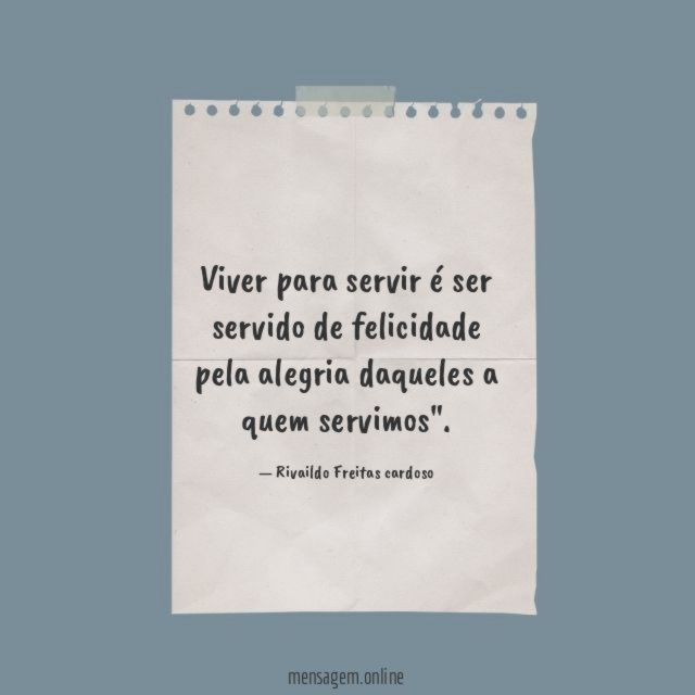 Viver para servir é ser servido de felicidade