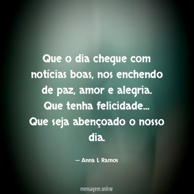 Que o dia chegue com notícias boas