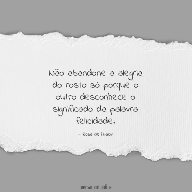 Não abandone a alegria do rosto só porque