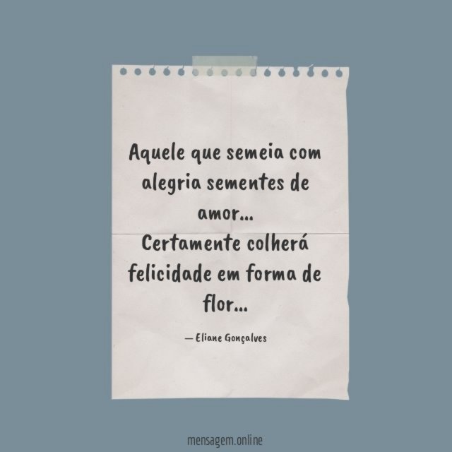 Aquele que semeia com alegria sementes de amor