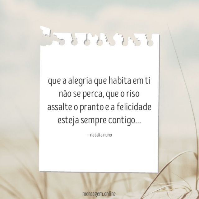 que a alegria que habita em ti não se perca