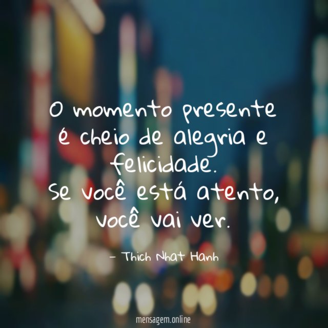O momento presente é cheio de alegria e felicidade