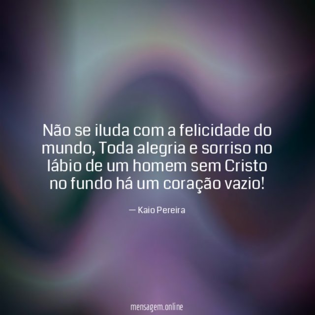 Não se iluda com a felicidade do mundo