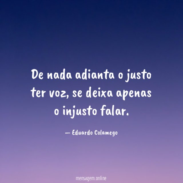 De nada adianta o justo ter voz
