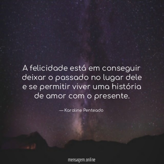 A felicidade está em conseguir deixar o passado