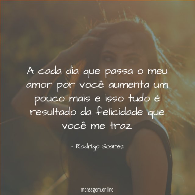 A cada dia que passa o meu amor