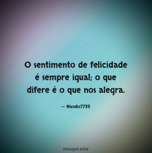 O sentimento de felicidade é sempre igual
