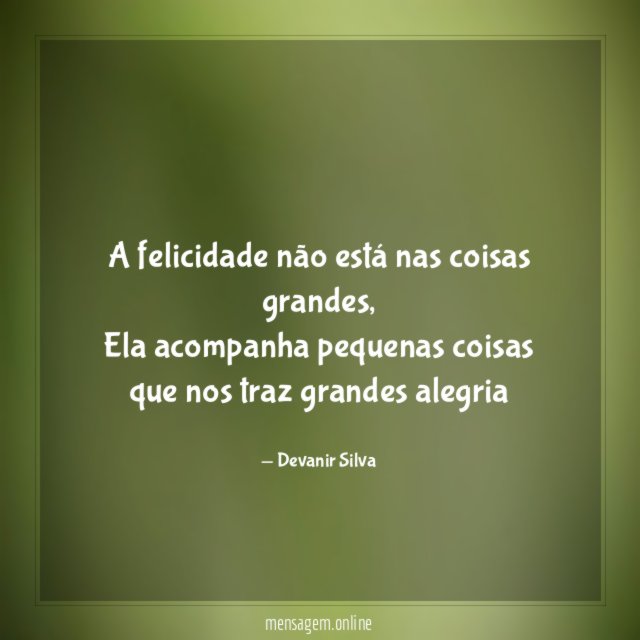 A felicidade não está nas coisas grandes