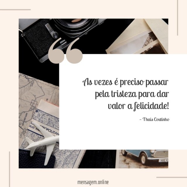 As vezes é preciso passar pela tristeza para dar valor a felicidade