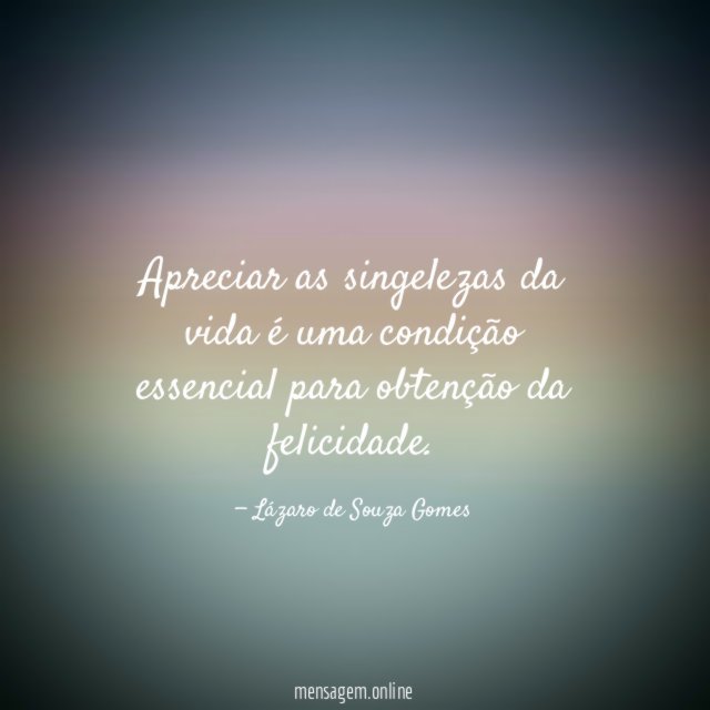 Apreciar as singelezas da vida é uma condição