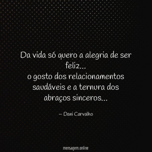 Da vida só quero a alegria de ser feliz