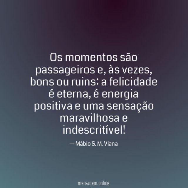 Os momentos são passageiros