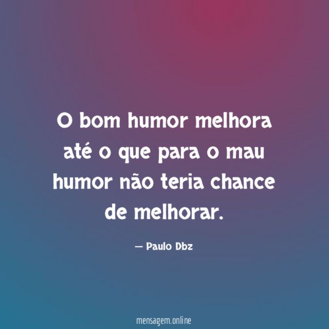 O bom humor melhora até o que para