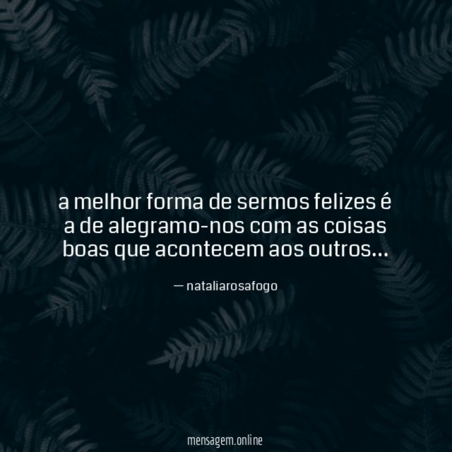 a melhor forma de sermos felizes é a