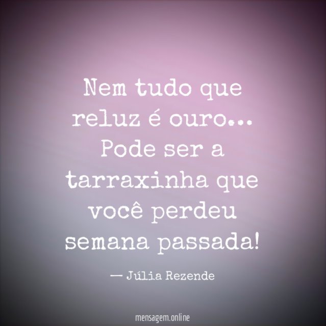 Nem tudo que reluz é ouro