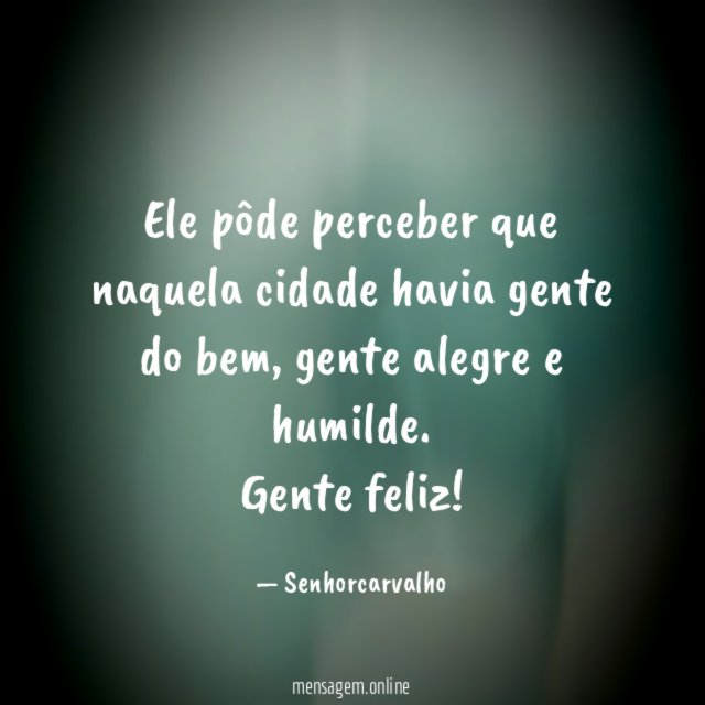 Ele pôde perceber que naquela cidade havia gente do bem