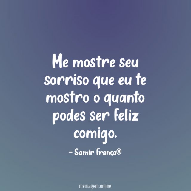 Me mostre seu sorriso que eu te mostro