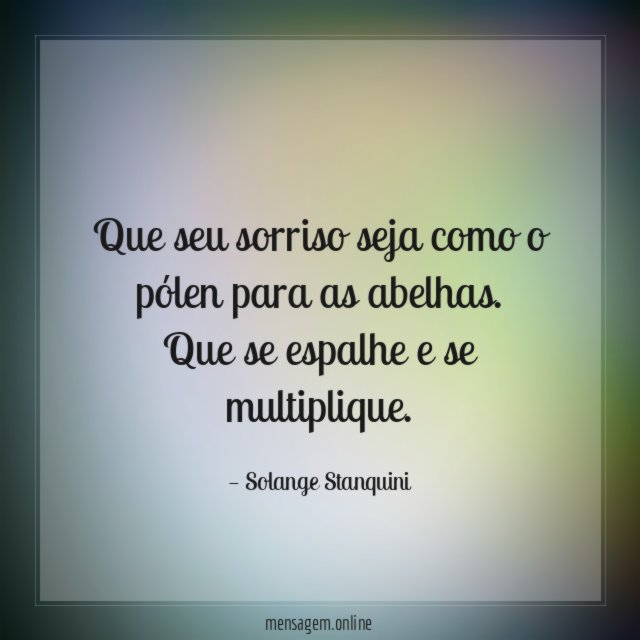 Que seu sorriso seja como o pólen para as abelhas